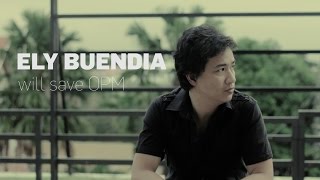 Ely Buendia Will Save OPM [upl. by Erimahs]