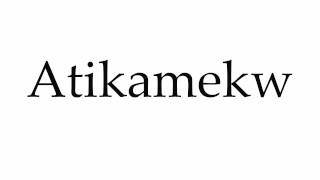 How to Pronounce Atikamekw [upl. by Enyale]