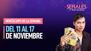 Horóscopo de la semana del 11 al 17 de noviembre  Señales con Jhan Sandoval [upl. by Renferd]