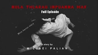 Nula thlarau inpuanna Full Episode Mizo horror story Ziaktu MLusei Palian [upl. by O'Meara]