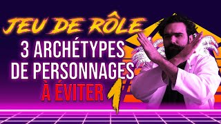 3 Archétypes de Personnages à éviter en JDR [upl. by Fulvia]