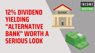 12 Dividend Yielding quotAlternative Bankquot Worth a Serious Look [upl. by Munafo]