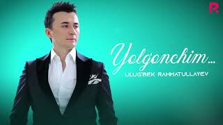 Ulug’bek Rahmatullayev  Yolgonchim Official Music [upl. by Polly]