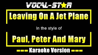 Leaving On A Jet Plane Karaoke  Peter Paul And Mary Karaoke Version [upl. by Acnalb638]