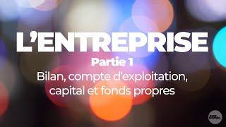 economieorg Lentreprise 1  Bilan compte d’exploitation capital et fonds propres [upl. by Klinger699]