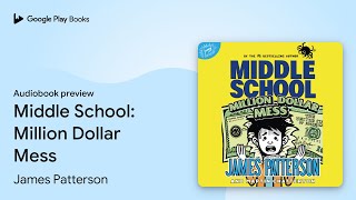 Middle School Million Dollar Mess by James Patterson · Audiobook preview [upl. by Aisatsana]