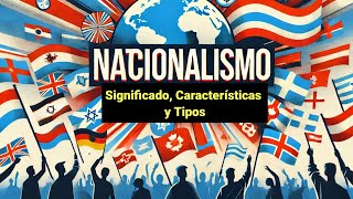 Nacionalismo Significado Características y Tipos [upl. by Eikcir]