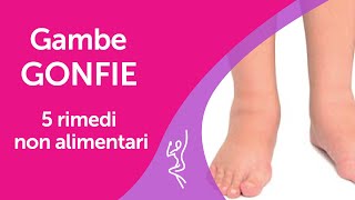 Gambe gonfie 5 rimedi non alimentari [upl. by Winnick664]