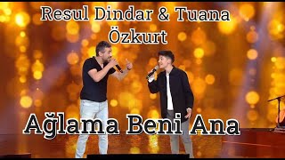 Resul Dindar amp Tuana Özkurt  Ağlama Beni Ana Düet [upl. by Sugirdor]