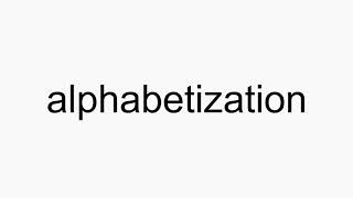 How to pronounce alphabetization [upl. by Eerrehs314]