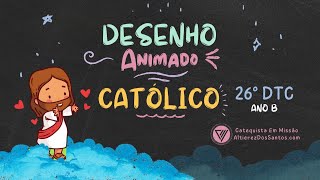 Vigésimo Sexto Domingo do Tempo Comum  Ano B  Desenho Animado Católico [upl. by Py912]