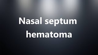 Nasal septum hematoma  Medical Meaning and Pronunciation [upl. by Paulsen327]