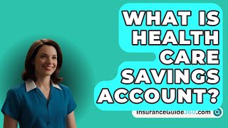 What Is Health Care Savings Account  InsuranceGuide360com [upl. by Maya607]