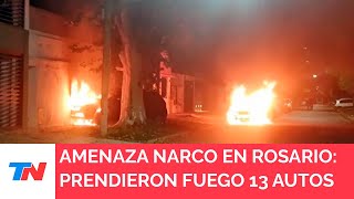 ROSARIO I Violencia narco prendieron fuego 13 autos y dejaron una nueva amenaza contra Bullrich [upl. by Xirdnek]