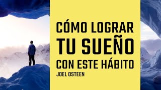 Cómo Lograr tu Sueño con Este Hábito  Por Joel Osteen [upl. by Nairoc]