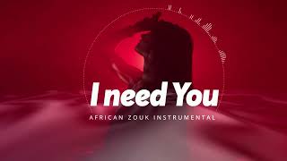 African Zouk Love Instrumental 2023  I Need You [upl. by Lipman]