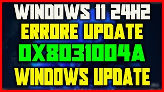 Errore Windows update 0x8031004a  Windows 11 24H2 e Windows 10  Problemi aggiornamenti [upl. by Trilley]