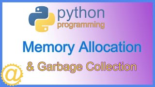 Python Classes  Memory Allocation and Garbage Collection [upl. by Autrey]