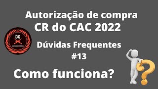 Autorização de Compra CR CAC 2022  Duvidas Frequentes 13 [upl. by Ardnosak253]