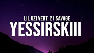 Lil Uzi Vert x 21 Savage  Yessirskiii Lyrics [upl. by Jdavie]