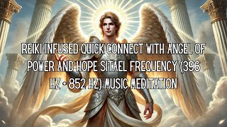 Reiki Infused Quick Connect To Angel of Power Sitael Frequency 396 Hz  852 Hz Music Meditation [upl. by Yriek]