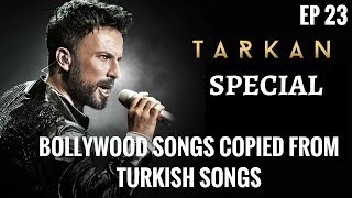 EP 23  CopiedInspired Bollywood Songs from Turkish Songs  Tarkan  Turkish pop music [upl. by Adnol45]