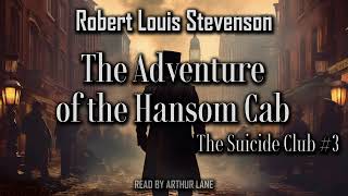 The Adventure of the Hansom Cab by Robert Louis Stevenson  Suicide Club 3  Audiobook [upl. by Aneeh]