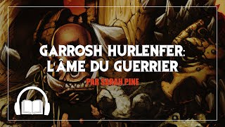 GARROSH HURLENFER LÂME DU GUERRIER  World of Warcraft  Livre Audio [upl. by Idden287]