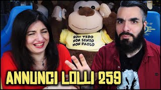 QUESTA PUNTATA ENTRERÀ NELLA LEGGENDA SUL SERIO Annunci Lolli 259 [upl. by Enyad]