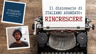 Il dizionario di Italiano Avanzato RINCRESCERE [upl. by Enedan636]