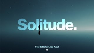 Solitude  Ustadh Hisham Abu Yusuf [upl. by Kassey]