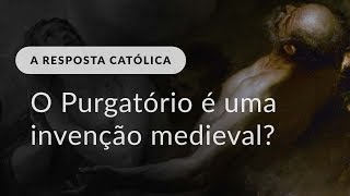 O Purgatório é uma invenção medieval [upl. by Ader293]