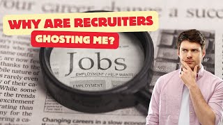 Why am I being GHOSTED by Recruiters and Getting no responses [upl. by Esbensen]