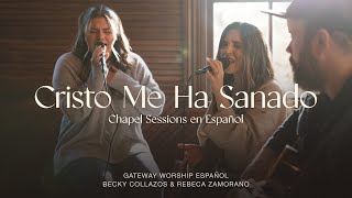 Cristo Me Ha Sanado  ft Becky Collazos amp Rebeca Zamorano  Gateway Worship Español [upl. by Helali]