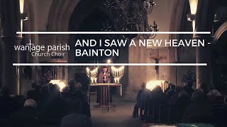 And I Saw A New Heaven  Bainton  Wantage Parish Church Choir [upl. by Malchy212]