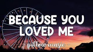 Because You Loved Me  Celine Dion Lyrics 🎵 [upl. by Nnyltiak]