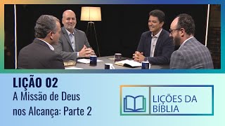 Lição 2  A Missão de Deus nos Alcança Parte 2 Missão de Deus Minha Missão [upl. by Aissirac]