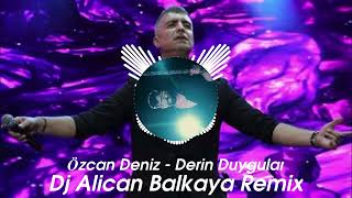 Özcan DenizDerin Duygular Alican Balkaya Remix [upl. by Marola719]