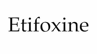 How to Pronounce Etifoxine [upl. by Nageem]