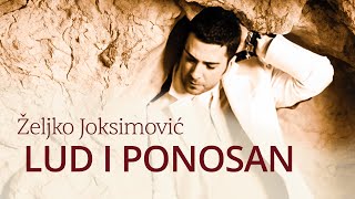 Željko Joksimović  Lud i ponosan Official Music Audio 2005 [upl. by Asher]