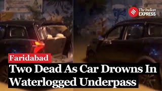 Faridabad Underpass Accident Two Dead as Car Drowns in Waterlogged Underpass in Faridabad [upl. by Dasa]