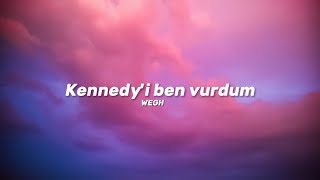 Wegh  Kennedyi ben vurdum SözleriLyrics Şarkı Sözleri 🎶 [upl. by Muffin]