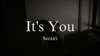 Sezairi  Its You  Lyrics [upl. by Toinette301]