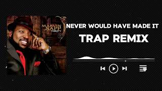 Never Would Have Made It  Marvin Sapp  Trap Remix [upl. by Marena]