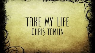 Take My Life  Chris Tomlin [upl. by Rausch]