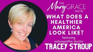 MARY GRACE Live with Dr Tracey Stroup ND MAKE AMERICA HEALTHY AGAIN [upl. by Oriana]