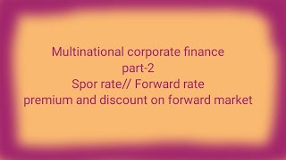 Multinational corporate financepart2  spot rate  forward rate  Discount and premium [upl. by Milore]