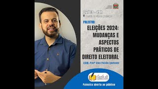 Palestra  Eleições 2024 Mudanças e aspectos práticos de direito eleitoral [upl. by Johansen359]