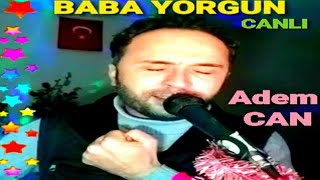 Adem CAN  BABA YORGUN  CANLI [upl. by Durrej]