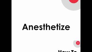 How to Pronounce Anesthetize  Pronunciation of Anesthetize [upl. by Uriisa]